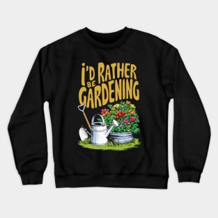 I'd Rather Be Gardening. Gardening Crewneck Sweatshirt